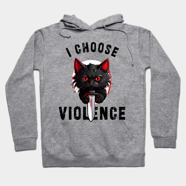 I CHOOSE VIOLENCE  Cat: Funny design for cats lover Hoodie by Ksarter